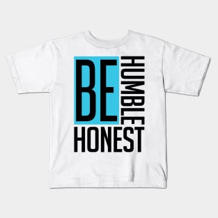 Be Humble. Be Honest. Kids T-Shirt